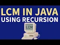 LCM Program in Java using Recursion