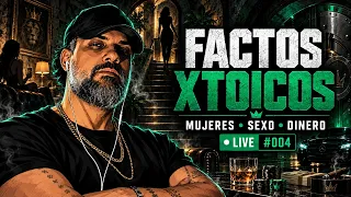 FACTOS XTOICOS SOBRE MUJERES, SEXO Y DINERO | LIVE #004