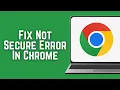 How To Fix Not Secure Error In Google Chrome 2026