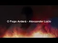 O Fogo Arderá | Alexsander Lucio | Versão acústica com letra