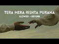 Download Lagu Tera Mera Rishta Purana (slowed + reverb) | Mustafa Zahid