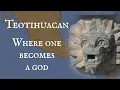 Teotihuacan Where One Becomes a God