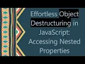 Effortless Object Destructuring in JavaScript Accessing Nested Properties