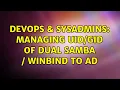 DevOps SysAdmins Managing of dual Samba Winbind to AD