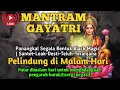 Lagu Putar di Malam Hari, Powerful Mantra, Mantra Pelindung, Penghilang Aura Negatif, Mantram Gayatri