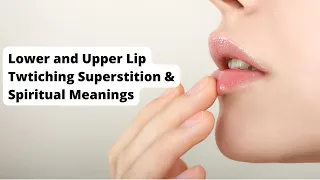 Lower and Upper Lip Twtiching Superstition Spiritual Meanings