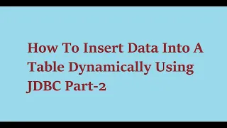 9 How To Insert Data Into A Table Dynamically Using JDBC Part 2