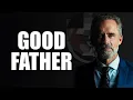 The Essence of Being a Good Father - Jordan Peterson