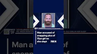 Man Accused Of Snapping Naked Pics Of Teen Girl As She Slept FOX 10 Phoenix 