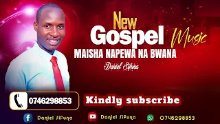 maisha napewa na bwana mp3 by daniel sifuna
