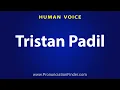 How To Pronounce Tristan Padil