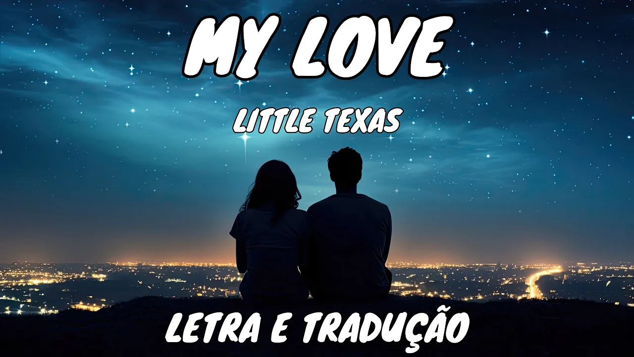 My Love - Little Texas (LETRA E TRADUÇÃO) My Love - Little Texas (LETRA E TRADUÇÃO)