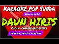 Download Lagu DAUN HIRIS - CICIH CANGKURILEUNG - KARAOKE POP SUNDA - NADA PRIA F# - BAJIDOR santuy VERSION