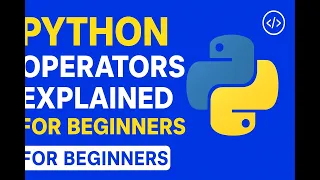 Python Operators Explained Arithmetic Comparison Logical Operators for Beginners