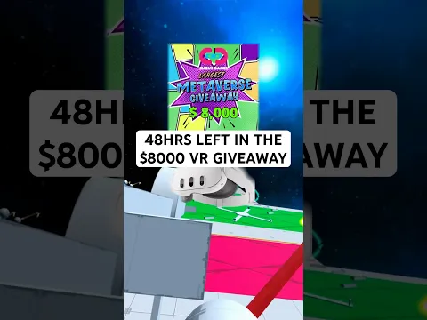 48HRS LEFT IN THE $8K VR GIVEAWAY