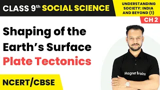 Plate Tectonics - Shaping of the Earth’s Surface | Class 9th Social Science (Part 1) | Ch 2 | CBSE