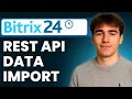 How to Import Data Using Bitrix24 REST API Tutorial 2026