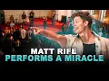 MATT RIFE PERFORMS A MIRACLE