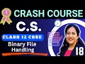 Computer Science Class 12 Best Crash Course 2024-25 Working on Binary Files in Python Day 18