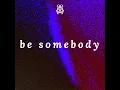 Be Somebody
