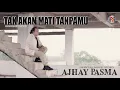Lagu Ajhay Pasma - Tak Akan Mati Tanpamu (Official Music Video)