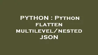 PYTHON Python flatten JSON