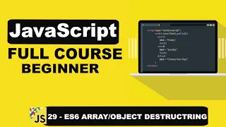 JavaScript ES6 Mastering Array and Object Destructuring - 29