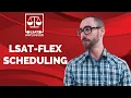 LSAT-Flex Scheduling