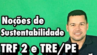 Noções de SUSTENTABILIDADE STJ TRF TRE TRT TJ Prof. Rosenval Júnior