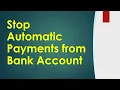 How do I Stop Automatic Payments from my Bank Account