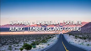 Download Rihanna - Umbrella (Skeler remix) (Ember island cover) (Lyrics) MP3