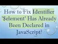 How to Fix Identifier element Has Already Been Declared in JavaScript