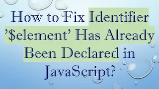 How to Fix Identifier element Has Already Been Declared in JavaScript
