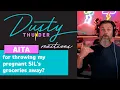 AITA for throwing my pregnant SIL s groceries away Dusty Candy React