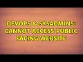 DevOps SysAdmins Cannot access public facing website