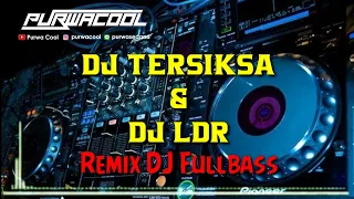 Download DJ Tersiksa \u0026 DJ LDR Remix Fullbass MP3