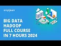Big Data Hadoop Full Course in 7 Hours 2026 Big Data Hadoop Tutorial Simplilearn