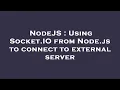 NodeJS Using Socket IO from Node js to connect to external server