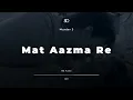 Download Lagu 8D Audio - Mat Aazma Re | Murder 3 | |KK| Hindi Romantic Song | Use Headphones