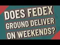 Does FedEx Ground deliver on weekends