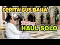 Download Lagu Cerita GUS BAHA' Tentang HAUL SOLO AlHabib Ali AlHabsyi & Mbah Wali Hamid Pasuruan