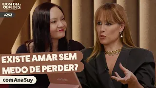 Ana Suy: medo de perder, dependência emocional, relacionamento saudável | Bom dia, Obvious #252