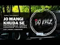 Download Lagu JO MANGI KHUDA SEH - KOMPA MIX - DJ KRIIZ