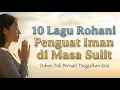 10 Lagu Rohani Penguat Iman di Masa Sulit | Seribu kali Tuhan AngkatKu -Kumpulan Lagu Rohani Terbaik