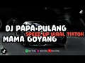 Download Lagu DJ PAPA PULANG MAMA GOYANG ( SPEED UP )