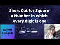 Shortcuts for Square a number in which every digit is one