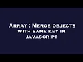 Array Merge objects with same key in javascript
