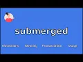 SUBMERGED - Meaning and Pronunciation