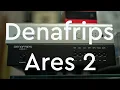 Denafrips Ares 2 DAC Review - The Most Important Component I Have Ever Heard