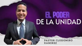 LA IGLESIA DEBE UNIRSE  (pastor Clodomiro Ramirez)